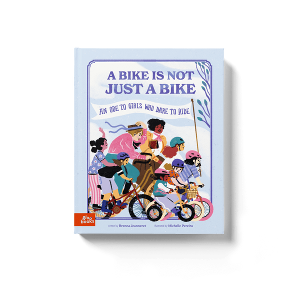 A Bike Is Not Just a Bike: An Ode to Girls Who Dare to Ride (PRE - ORDER) - Gloo Books
